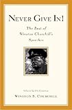 Never Give In: The Best of Winston Churchill's Speeches