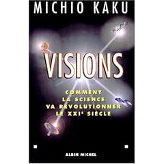 Visions : Comment la science va r�volutionner le XXIe si�cle