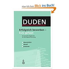 Duden. Erfolgreich bewerben - kurz gefasst: Der kompakte Ratgeber f�r die �berzeugende Bewerbung