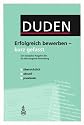 Duden. Erfolgreich bewerben - kurz gefasst: Der kompakte Ratgeber f&uuml;r die &uuml;berzeugende Bewerbung