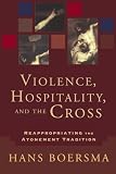 Violence, Hospitality, and the Cross: Reappropriating the Atonement Tradition