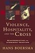 Violence, Hospitality, and the Cross: Reappropriating the Atonement Tradition