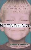 Aarons Way: The Journey of a Strong-Willed Child