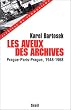 Aveux des archives (les) : Prague- Paris - Prague , 1948-1968
