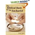 The Biblical Basis for the Eucharist (The Biblical Basis for) (The Biblical Basis for) by John Salza