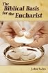 The Biblical Basis for the Eucharist (The Biblical Basis for) (The Biblical Basis for)
