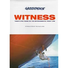 Greenpeace Witness: Twenty-Five Years on the Environmental Front Line