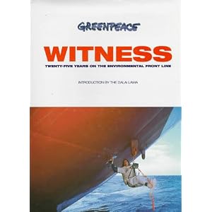 Greenpeace Witness: Twenty-Five Years on the Environmental Front Line by Mark Warford and Dalai Lama XIV