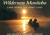 Wilderness Manitoba: Land Where the Spirit Lives
