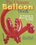 The Ultimate Balloon Book: 64 Projects to Blow Up, Bend and Twist