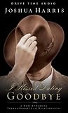 I Kissed Dating Goodbye: A New Attitude Toward Relationships and Romance Joshua Harris