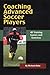 Coaching Advanced Soccer Play: 40 Training Games and Exercises