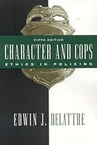 Character and Cops, Fifth Edition: Ethics in Policing, Fifth Edition