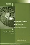 Leadership Amid Controversy: Presidential Perspectives : New Directions for Higher Education, No. 128