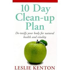 10 Day Clean-up Plan: De-toxify Your Body for Natural Health and Vitality