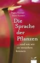 Die Sprache der Pflanzen: ...und wie wir sie verstehen k&ouml;nnen