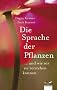 Die Sprache der Pflanzen: ...und wie wir sie verstehen k�nnen