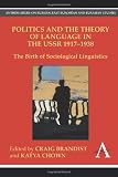 Politics and the theory of language in the USSR, 1917-1938 : the birth of sociological linguistics