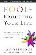 Foolproofing Your Life: Wisdom for Untangling Your Most Difficult Relationships