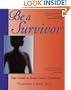 Be A Survivor: Your Guide to Breast Cancer Treatment