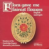 Flora Gave Me Fairest Flowers: English Madrigals