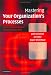 Mastering Your Organization s Processes: A Plain Guide to BPM