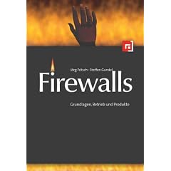 Firewalls im Unternehmenseinsatz: Grundlagen, Betrieb und Produkte