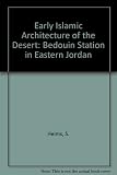 Early Islamic architecture of the desert : a Bedouin station in Eastern Jordan