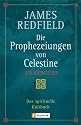 Die Prophezeiungen von Celestine: Ein Abenteuer - Das spirituelle Kultbuch