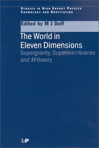 The World in Eleven Dimensions: Supergravity, Supermembranes and M-theory (Studies in High Energy Physics, Cosmology & Gravitation)