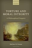 Torture and moral integrity : a philosophical enquiry