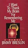  I Want to Thank My Brain for Remembering Me:  Jimmy Breslin