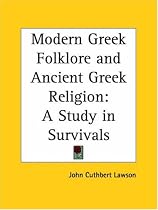 Modern Greek Folklore and Ancient Greek Religion: A Study in Survivals
