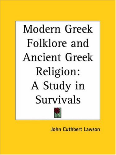 Modern Greek Folklore and Ancient Greek Religion: A Study in Survivals