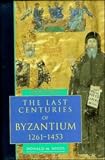 The Last Centuries of Byzantium, 1261-1453 (Second Edition) Donald M. Nicol
