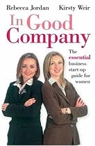 In Good Company: The Essential Business Start-up Guide for Women