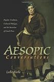 Aesopic Conversations: Popular Tradition, Cultural Dialogue, and the Invention of Greek Prose (Martin Classical Lectures)