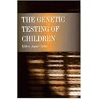 The Genetic Testing of Children by  A.j. Clarke