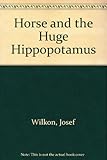 The horse and the huge hippopotamus