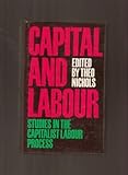 Capital and labour : studies in the capitalist labour process