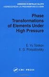 Phase Transformations of Elements Under High Pressure (Advances in Metallic Alloys)