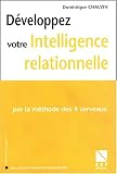 D�velopperz votre intelligence relationnelle : Par la m�thode des 4 cerveaux