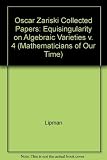 Collected papers [of] Oscar Zariski. Vol.4, Equisingularity on algebraic varieties
