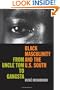 Black Masculinity And the U.S. South: From Uncle Tom to Gangsta (The New Southern Studies)