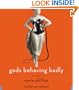 Gods Behaving Badly: A Novel