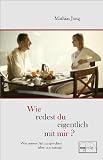 Wie redest du eigentlich mit mir?: Was unsere Art zu sprechen �ber uns aussagt