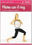 Pilates con il ring. Tonicit�, energi...
