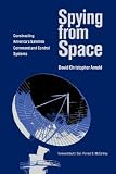 Spying from Space: Constructing America's Satellite Command and Control Systems (Centennial of Flight Series)