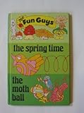 The spring time ; The moth ball