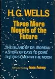 Three More Novels of the Future: The Island of Dr Moreau / A Story of Days to Come / The First Men in the Moon